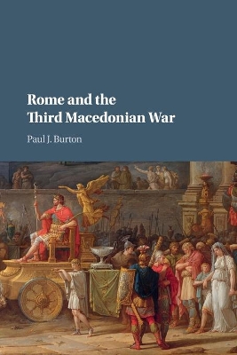 Rome and the Third Macedonian War by Paul J. Burton