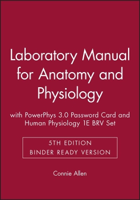 Laboratory Manual for Anatomy and Physiology 5E Binder Ready Version with PowerPhys 3.0 Password Card and Human Physiology 1E BRV Set by Connie Allen