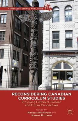 Reconsidering Canadian Curriculum Studies by Nicholas Ng-A-Fook