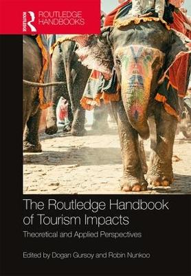 The Routledge Handbook of Tourism Impacts: Theoretical and Applied Perspectives by Dogan Gursoy