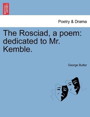 The Rosciad, a Poem: Dedicated to Mr. Kemble. book