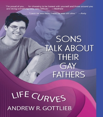 Sons Talk About Their Gay Fathers: Life Curves by Andrew Gottlieb