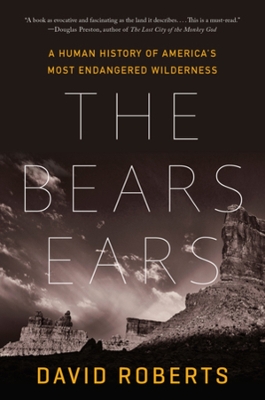 The Bears Ears: A Human History of America's Most Endangered Wilderness by David Roberts