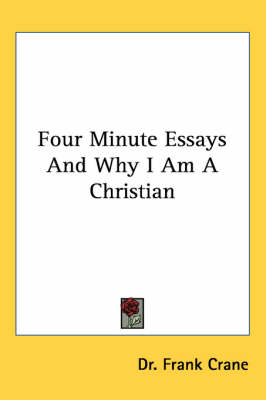 Four Minute Essays And Why I Am A Christian by Dr. Frank Crane