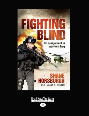 Fighting Blind: On Assignment in War-Torn Iraq by Shane Horsburgh
