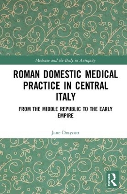 Roman Domestic Medical Practice in Central Italy: From the Middle Republic to the Early Empire book