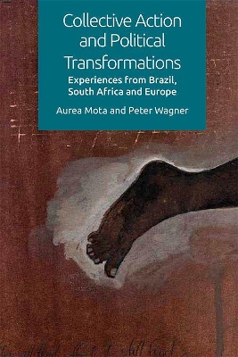 Collective Action and Political Transformations: The Entangled Experiences in Brazil, South Africa and Europe by Aurea Mota