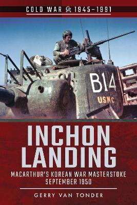 Inchon Landing: MacArthur's Korean War Masterstoke, September 1950 book