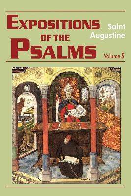 Expositions of the Psalms: Volume 5, Part 19: 99-120 by Saint Augustine
