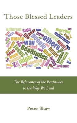 Those Blessed Leaders: The Relevance of the Beatitudes to the Way We Lead book