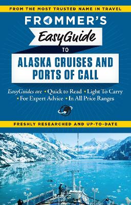 Frommer's EasyGuide to Alaskan Cruises and Ports of Call book