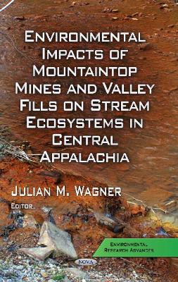 Environmental Impacts of Mountaintop Mines & Valley Fills on Stream Ecosystems in Central Appalachia book