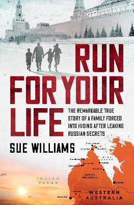 Run For Your Life: The remarkable true story of a family forced into hiding after leaking Russian secrets by Sue Williams