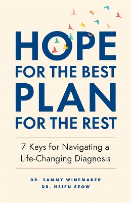 Hope for the Best, Plan for the Rest: 7 Keys for Navigating a Life-Changing Diagnosis book