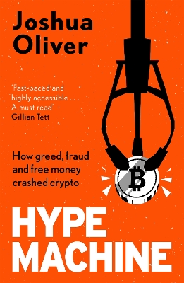 Hype Machine: Inside the Cult of Crypto: 'Hard to put down' EVENING STANDARD by Joshua Oliver