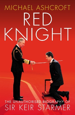 Red Knight: The Unauthorised Biography of Sir Keir Starmer book