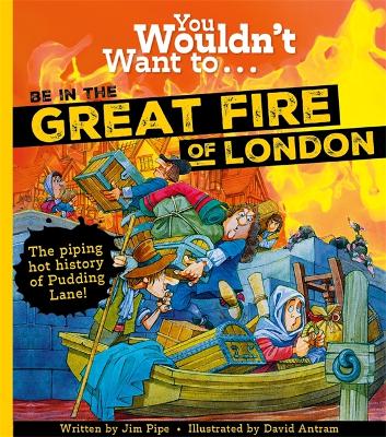 You Wouldn't Want To Be In The Great Fire Of London! by Jim Pipe