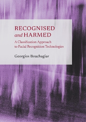 Recognised and Harmed: A Classification Approach to Facial Recognition Technologies book