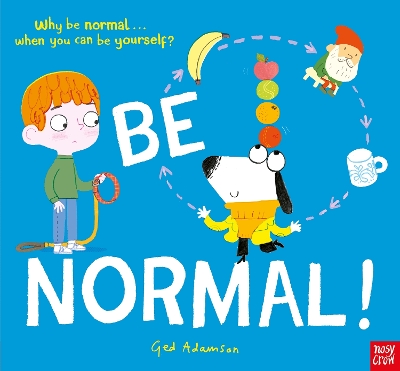 Be Normal!: Why be normal . . . when you can be yourself? by Ged Adamson