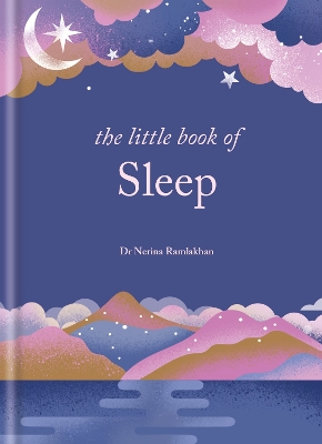 The The Little Book of Sleep: The Art of Natural Sleep by Dr Nerina Ramlakhan