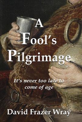 A Fool's Pilgrimage: It's never too late to come of age book