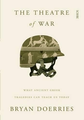 Theatre Of War: What Ancient Greek Tragedies Can Teach Us Today book