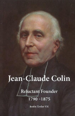 Jean-Claude Colin: Reluctant Founder, 1790-1875 by Justin Taylor