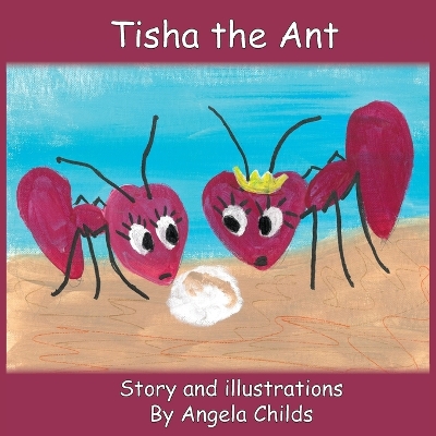 Tisha the Ant by Angela Childs