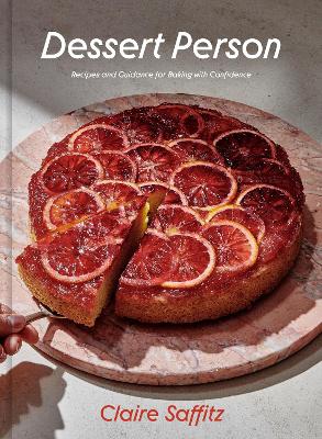 Dessert Person: Recipes and Guidance for Baking with Confidence: A Baking Book book