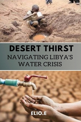 Desert Thirst Navigating Libya's Water Crisis book