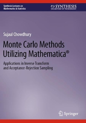 Monte Carlo Methods Utilizing Mathematica®: Applications in Inverse Transform and Acceptance-Rejection Sampling by Sujaul Chowdhury