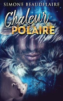 Chaleur Polaire by Simone Beaudelaire