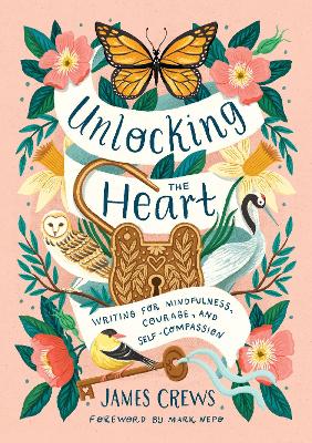 Unlocking the Heart: Writing for Mindfulness, Courage, and Self-Compassion book