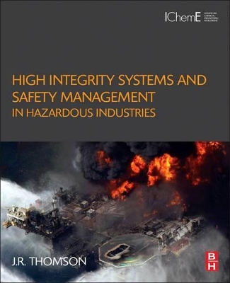 High Integrity Systems and Safety Management in Hazardous Industries by J.R Thomson
