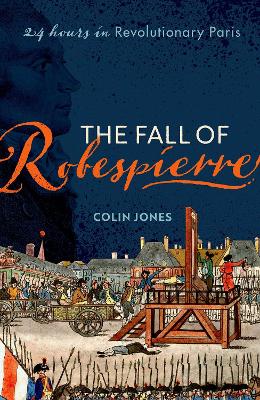 The Fall of Robespierre: 24 Hours in Revolutionary Paris book