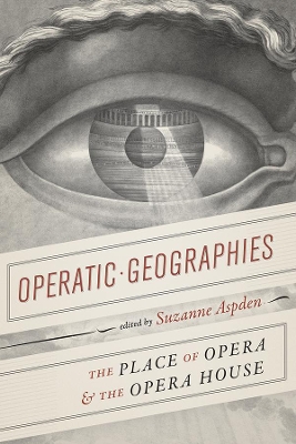 Operatic Geographies: The Place of Opera and the Opera House book