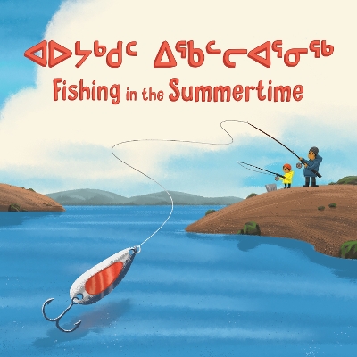 Fishing in the Summertime: Bilingual Inuktitut and English Edition book