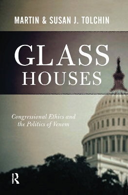 Glass Houses: Congressional Ethics And The Politics Of Venom by Martin Tolchin