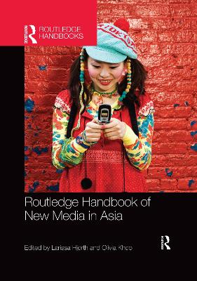 Routledge Handbook of New Media in Asia by Larissa Hjorth
