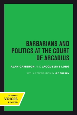 Barbarians and Politics at the Court of Arcadius by Alan Cameron