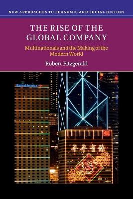 The Rise of the Global Company by Robert Fitzgerald