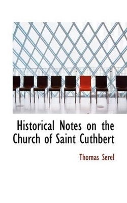 Historical Notes on the Church of Saint Cuthbert book