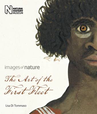 The The Art of the First Fleet: Images of Nature by Lisa Di Tommaso