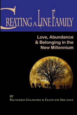 Creating A Line Family: Love, Abundance & Belonging in the New Millennium book