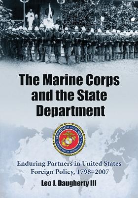 Marine Corps and the State Department by Leo J Daugherty