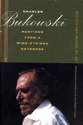 Portions from a Wine-Stained Notebook by Charles Bukowski