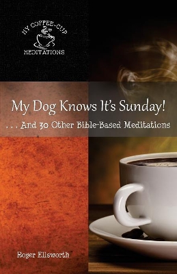 My Dog Knows It's Sunday: . . .And 30 Other Bible-Based Meditations book