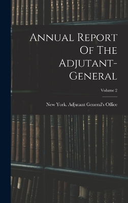 Annual Report Of The Adjutant-general; Volume 2 book