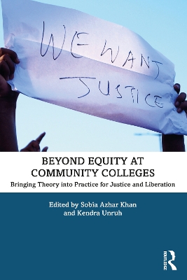 Beyond Equity at Community Colleges: Bringing Theory into Practice for Justice and Liberation by Sobia Azhar Khan
