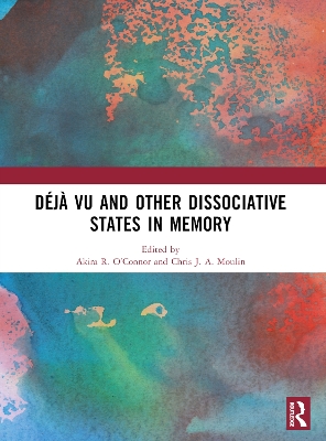 Déjà vu and Other Dissociative States in Memory by Akira R. O’Connor